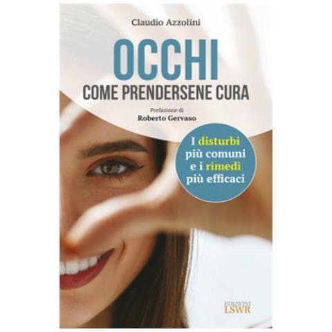 Claudio Azzolini - Occhi. Come prendersene cura. I disturbi più comuni e i rimedi più efficaci - Foto 1