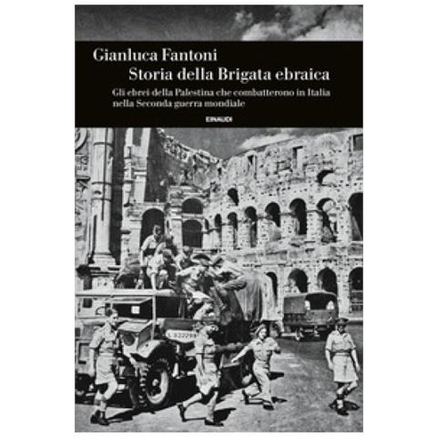 Gianluca Fantoni - Storia Della Brigata Ebraica. Gli Ebrei Della Palestina Che Combatterono In Italia Nella Seconda Guerra Mondiale - Foto 2
