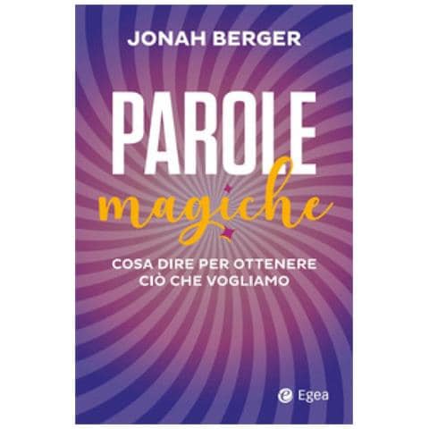 Jonah Berger - Parole Magiche. Cosa Dire Per Ottenere Ciò Che Vogliamo - Foto 1