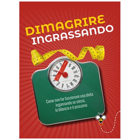 Alberto Douglas Scotti - Dimagrire ingrassando. Come non far funzionare una dieta ingannando se stessi, la bilancia e il prossimo - Foto 1