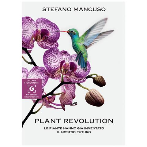 Stefano Mancuso - Plant Revolution. Le Piante Hanno Già Inventato Il Nostro Futuro - Foto 2