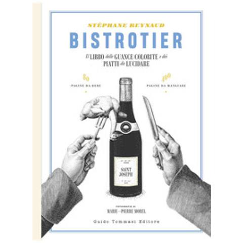 Stéphane Reynaud - Bistrotier. Il Libro Delle Guance Colorite E Dei Piatti Da Lucidare. Ediz. Illustrata - Foto 1