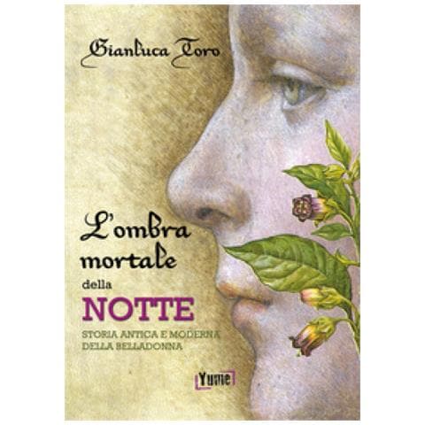 Gianluca Toro - L'ombra Mortale Della Notte. Storia Antica E Moderna Della Belladonna - Foto 2