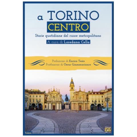 Enrica Tesio - A Torino centro. Storie quotidiane del cuore metropolitano - Foto 1
