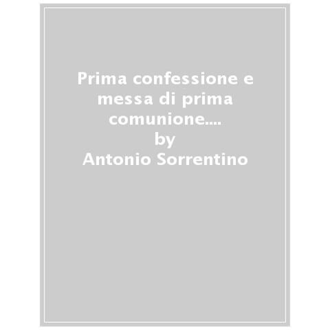 Antonio Sorrentino - Prima Confessione E Messa Di Prima Comunione. Guida Per Il Catechista - Foto 1