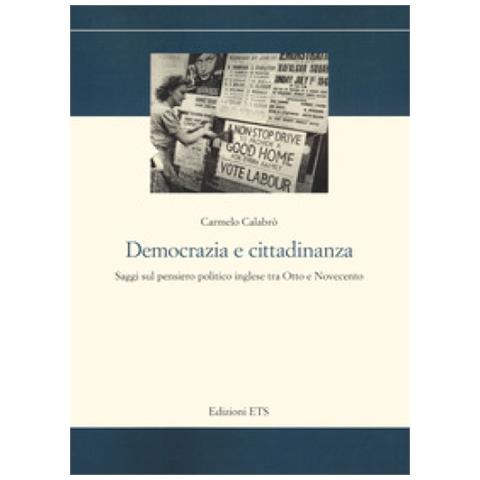 Carmelo Calabrò - Democrazia E Cittadinanza. Saggi Sul Pensiero Politico Inglese Tra Otto E Novecento - Foto 1
