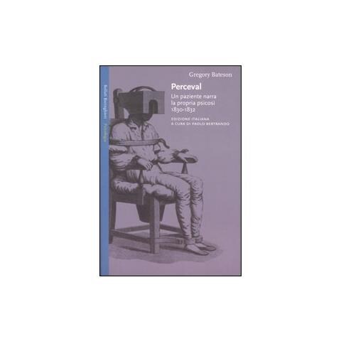 Gregory Bateson - Perceval. Un paziente narra la propria psicosi, 1830-1832 - Foto 1
