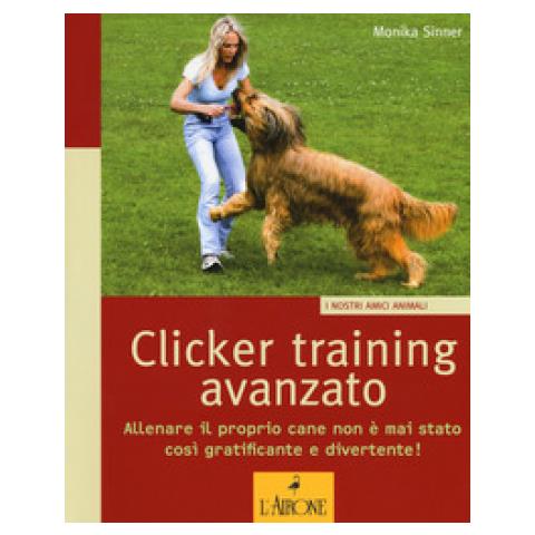 Monika Sinner - Clicker Training Avanzato. Allenare Il Proprio Cane Non È Mai Stato Così Gratificante E Divertente! - Foto 1