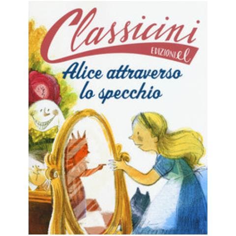 Sarah Rossi - Alice Attraverso Lo Specchio Da Lewis Carroll. Classicini. Ediz. A Colori - Foto 1