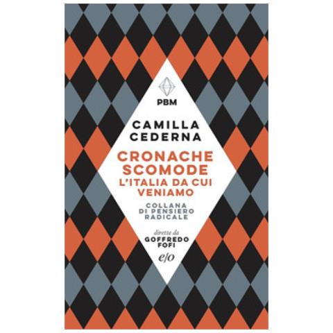 Camilla Cederna - Cronache Scomode. L'italia Da Cui Veniamo - Foto 1