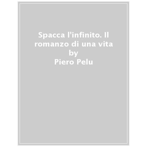 Piero Pelù - Spacca l'infinito. Il romanzo di una vita - Foto 1