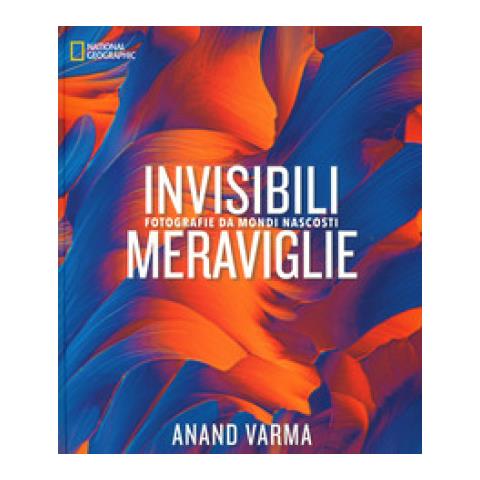 Anand Varma - Invisibili Meraviglie. Fotografie Da Mondi Nascosti. Ediz. Illustrata - Foto 1