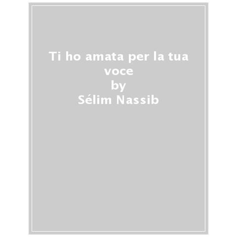 Sélim Nassib - Ti Ho Amata Per La Tua Voce - Foto 1