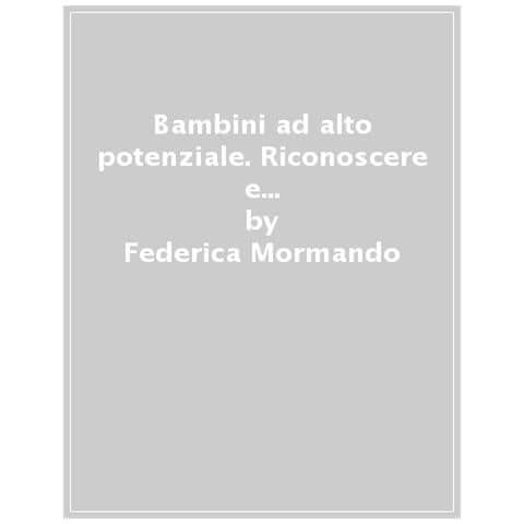 Federica Mormando - Bambini E Ragazzi Ad Alto Potenziale. Crescere Con Loro. Una Guida Per I Genitori - Foto 1