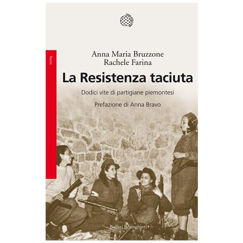 Anna M. Bruzzone - La Resistenza taciuta. Dodici vite di partigiane piemontesi - Foto 1