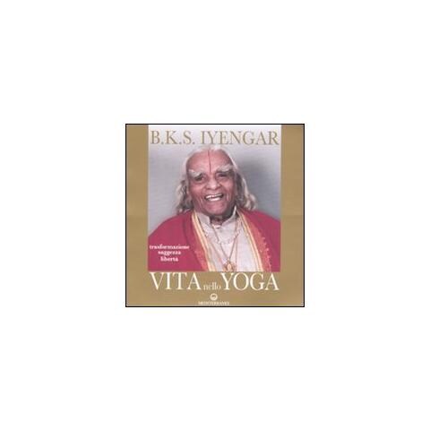 B. K. S. Iyengar - Vita nello yoga. Trasformazione, saggezza, libertà - Foto 1