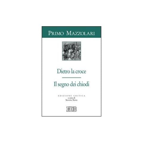 Primo Mazzolari - Dietro la croce. Il segno dei chiodi - Foto 1