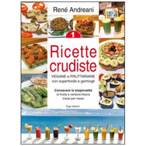 René Andreani - Ricette Crudiste 1 Vegane E Fruttariane Con Superfoods E Germogli - Foto 2