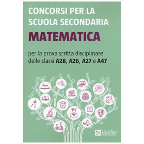Concorsi Per La Scuola Secondaria. Matematica Per La Prova Scritta Disciplinare Delle Classi A28, A26, A27 E A47 - Foto 1