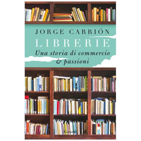 Jorge Carrión - Librerie. Una storia di commercio e passioni - Foto 1