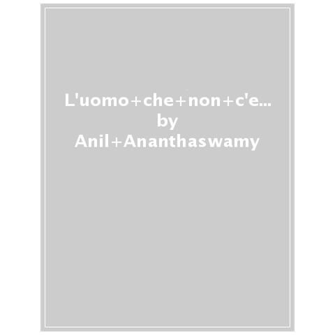 Anil Ananthaswamy - L'uomo Che Non C'era. Storie Ai Limiti Del Sé - Foto 1