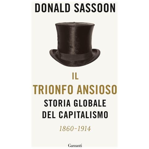 Donald Sassoon - Il Trionfo Ansioso. Storia Globale Del Capitalismo - Foto 2