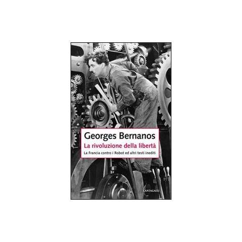 Georges Bernanos - La rivoluzione della libertà. La Francia contro i Robot e altri testi inediti - Foto 1