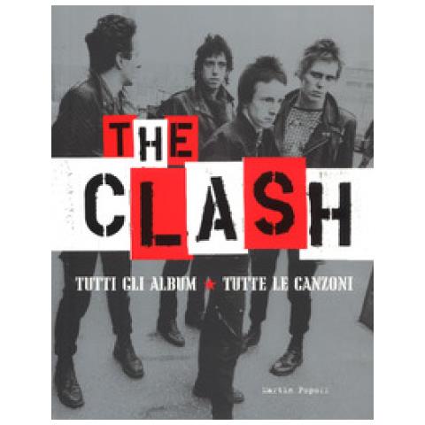 Martin Popoff - The Clash. Tutti gli album. Tutte la canzoni. Ediz. a colori - Foto 1