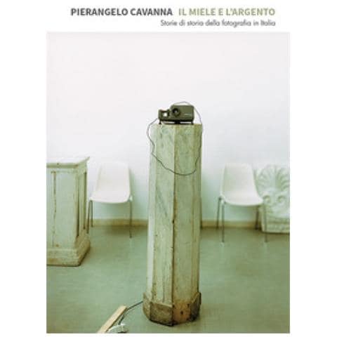 Pierangelo Cavanna - Il Miele E L'argento. Storie Di Storia Della Fotografia In Italia - Foto 1