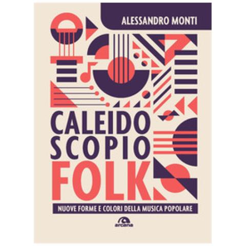Alessandro Monti - Caleidoscopio Folk. Nuove Forme E Colori Della Musica Popolare - Foto 1