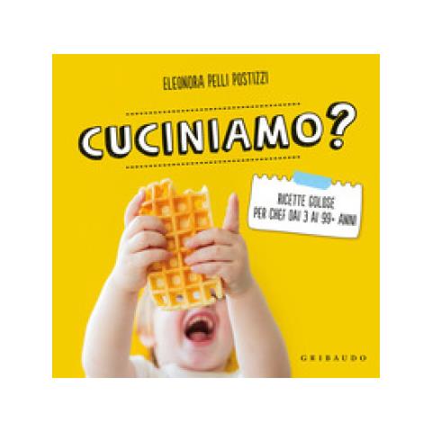 Eleonora Pelli-Postizzi - Cuciniamo? Ricette golose per chef dai 3 ai 99+ anni - Foto 1