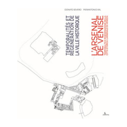 Donato Severo - Temporalità e rigenerazione della città storica: l’Arsenale di Venezia-Temporalités et régénération de la ville historique: l’Arsenal de Venise. Ediz. bilingue - Foto 1