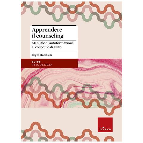 Roger Mucchielli - Apprendere il counseling. Manuale di autoformazione al colloquio d'aiuto - Foto 1