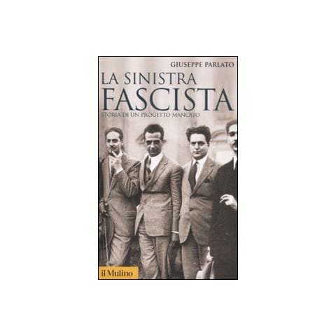 Giuseppe Parlato - La sinistra fascista. Storia di un progetto mancato - Foto 1