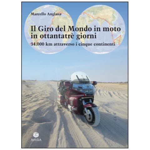 Marcello Anglana - Il giro del mondo in moto in ottantatrè giorni. 34.000 km attraverso i cinque continenti - Foto 3