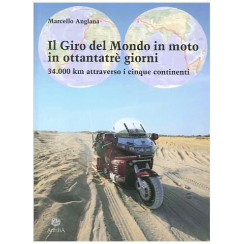 Marcello Anglana - Il giro del mondo in moto in ottantatrè giorni. 34.000 km attraverso i cinque continenti - Foto 2