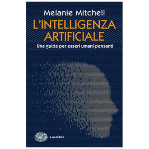 Melanie Mitchell - L'intelligenza Artificiale. Una Guida Per Esseri Umani Pensanti - Foto 1