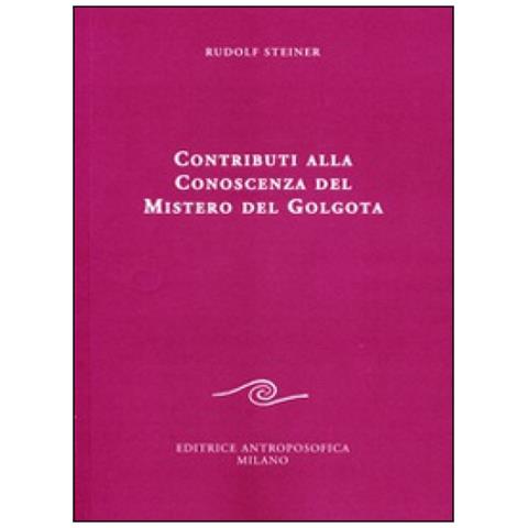 Rudolf Steiner - Contributi alla conoscenza del mistero del Golgota - Foto 2