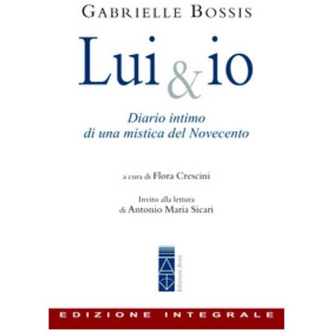 Gabrielle Bossis - Lui &. Io. Diario Intimo Di Una Mistica Del Novecento - Foto 1