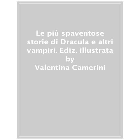 Valentina Camerini - Le Più Spaventose Storie Di Dracula E Altri Vampiri - Foto 1