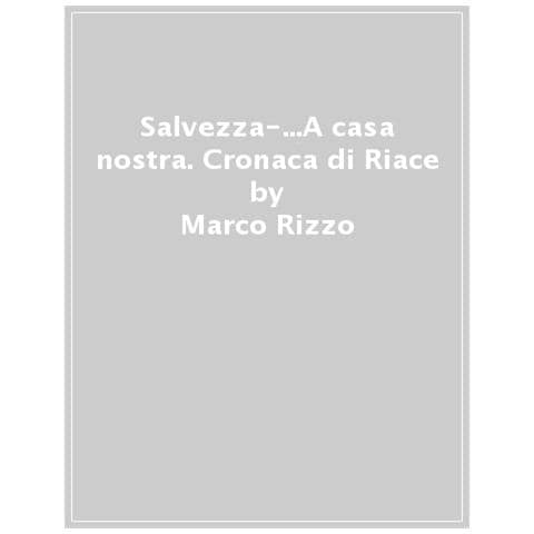 Marco Rizzo - Salvezza-...A casa nostra. Cronaca di Riace - Foto 1