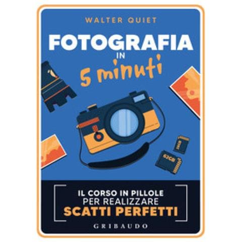 Walter Quiet - Fotografia In 5 Minuti. Il Corso In Pillole Per Realizzare Scatti Perfetti - Foto 1