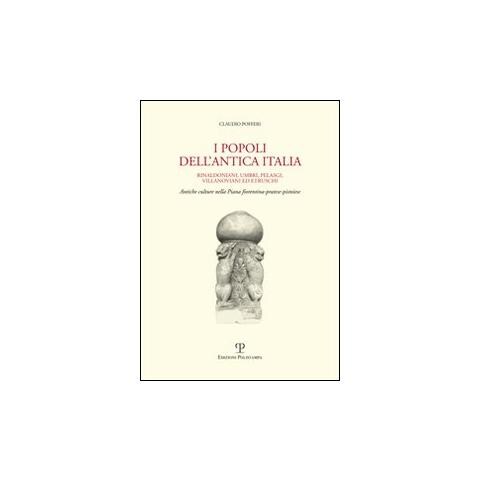 Claudio Pofferi - I popoli dell'antica Italia. Rinaldoniani, umbri, pelasgi, villanoviani ed etruschi. Antiche culture nella piana fiorentina-pratese-pistoiese - Foto 1