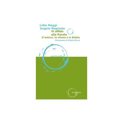 Lidia Maggi - Vi affido alla parola. Il lettore, la Chiesa e la Bibbia - Foto 1