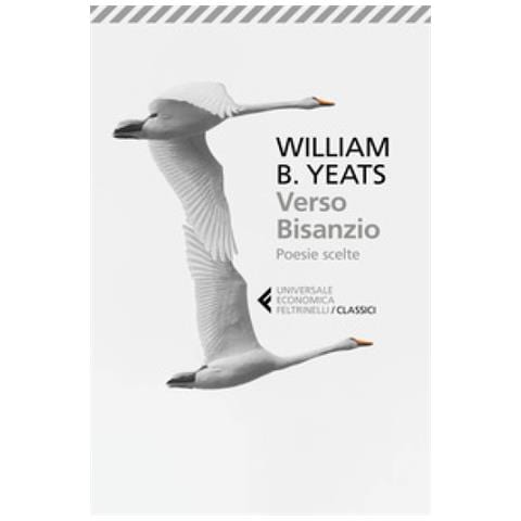 William Butler Yeats - Verso Bisanzio. Poesie scelte. Testo inglese a fronte - Foto 2
