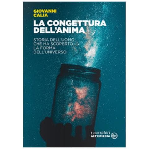 Giovanni Calia - La Congettura Dell'anima. Storia Dell'uomo Che Ha Scoperto La Forma Dell'universo - Foto 1