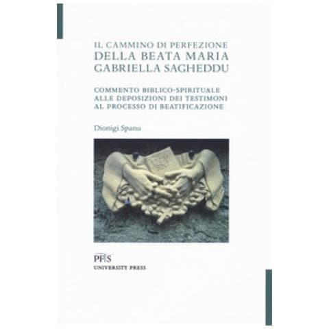 Dionigi Spanu - Il Cammino Di Perfezione Della Beata Maria Gabriella Sagheddu. Commento Biblico-spirituale Alle Deposizioni Dei Testimoni Al Processo Di Beatificazione - Foto 1
