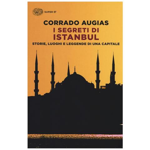 Corrado Augias - I segreti di Istanbul. Storie, luoghi e leggende di una capitale - Foto 1