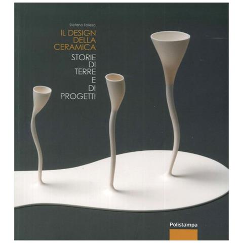 Stefano Follesa - Il design della ceramica. Storie di terre e di progetti - Foto 2