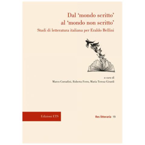 Marco Corradini - Dal «mondo scritto» al «mondo non scritto». Studi di letteratura italiana per Eraldo Bellini - Foto 1